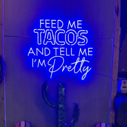 Feed Me Tacos & Tell Me I'm Pretty LED Neon Sign