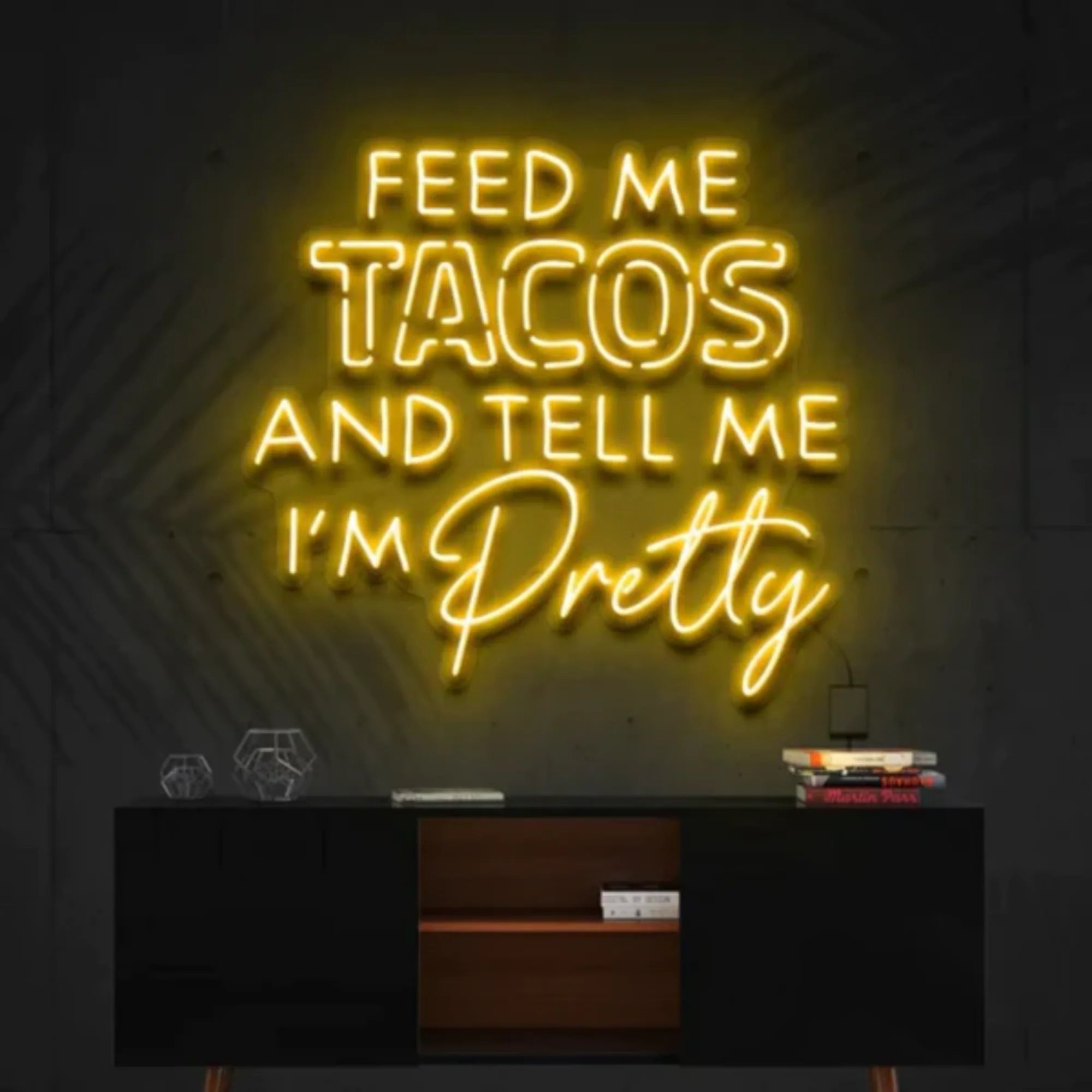 Feed Me Tacos & Tell Me I'm Pretty LED Neon Sign