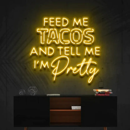 Feed Me Tacos & Tell Me I'm Pretty LED Neon Sign