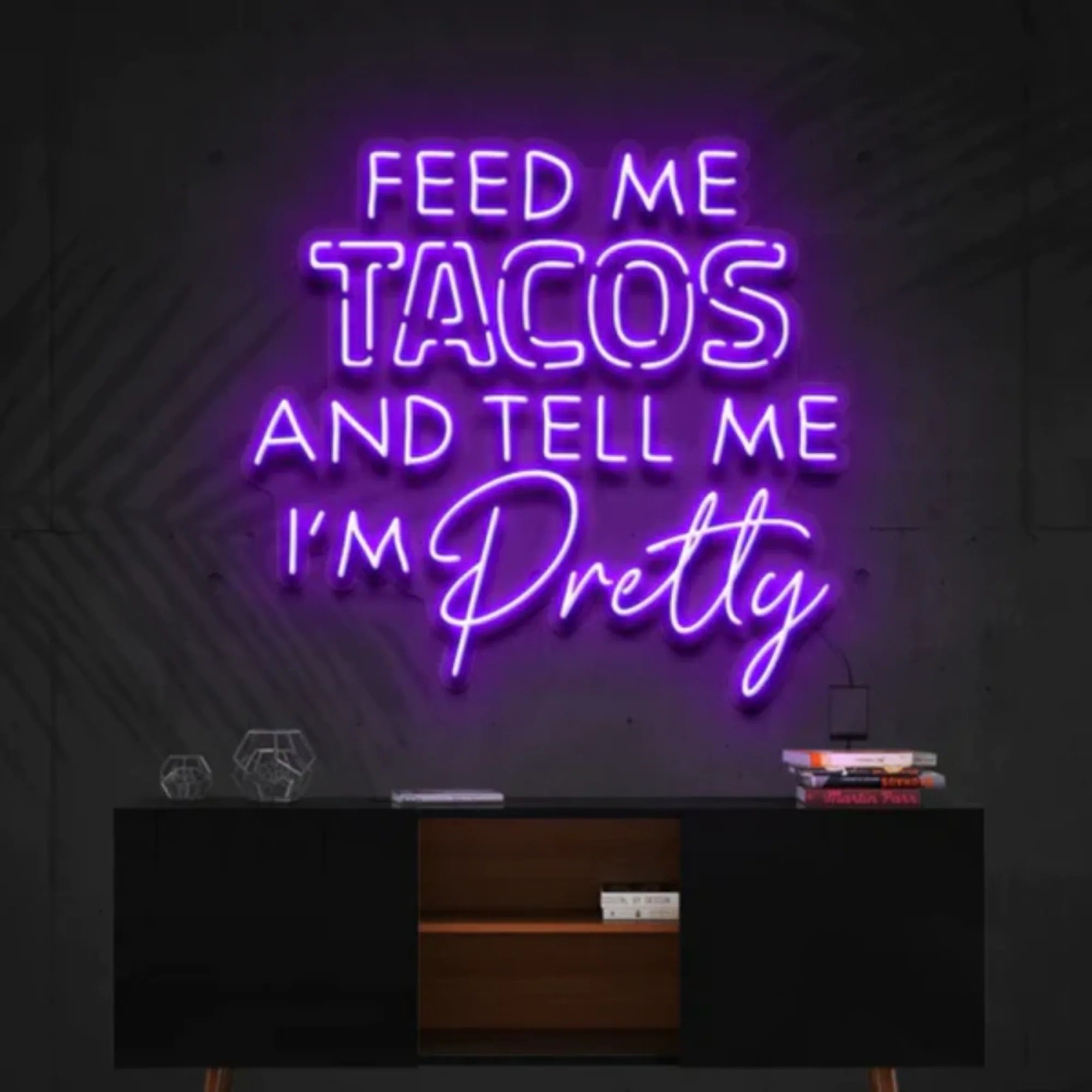 Feed Me Tacos & Tell Me I'm Pretty LED Neon Sign