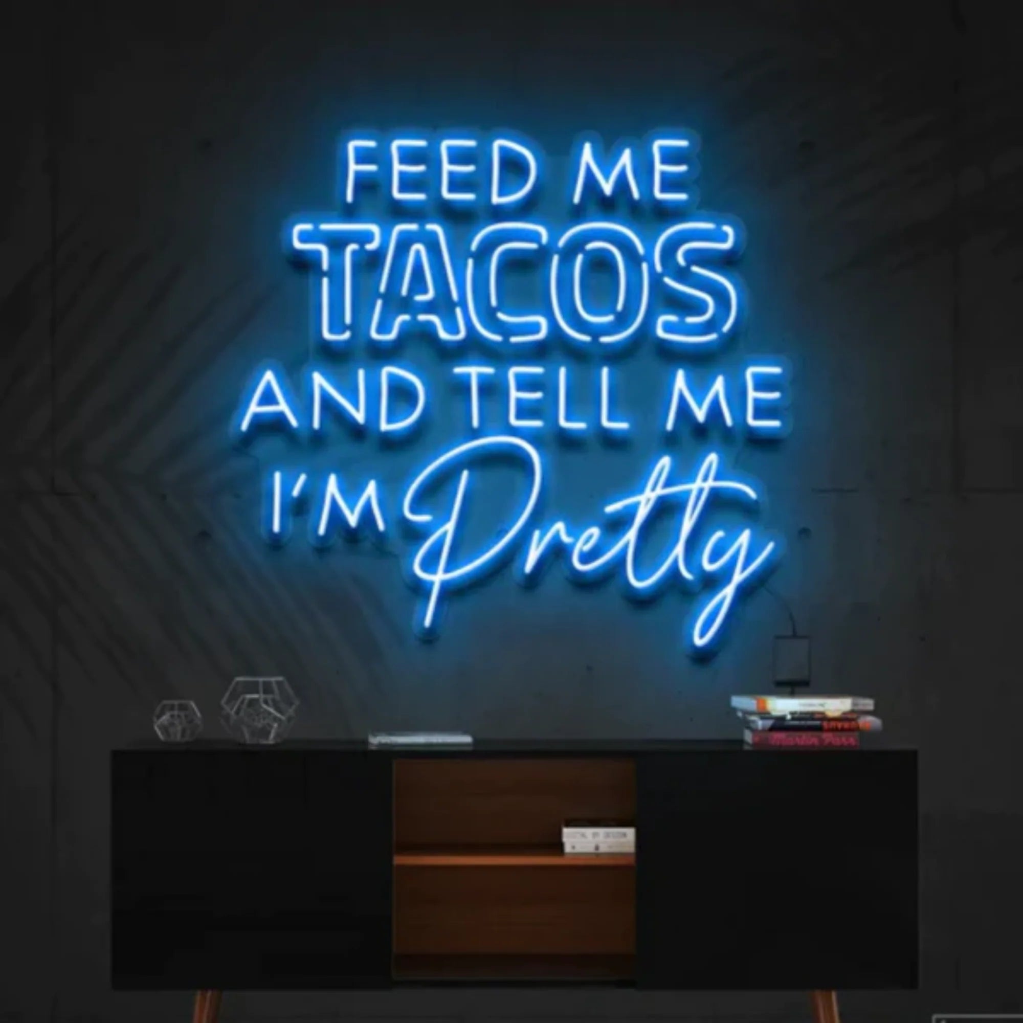 Feed Me Tacos & Tell Me I'm Pretty LED Neon Sign