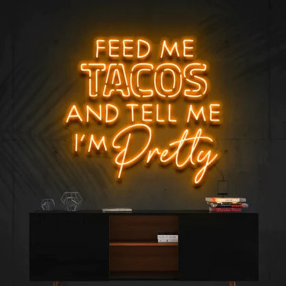 Feed Me Tacos & Tell Me I'm Pretty LED Neon Sign