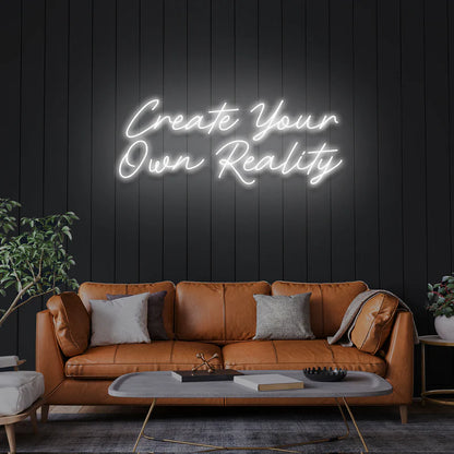 Create Your Own Reality LED Neon Sign