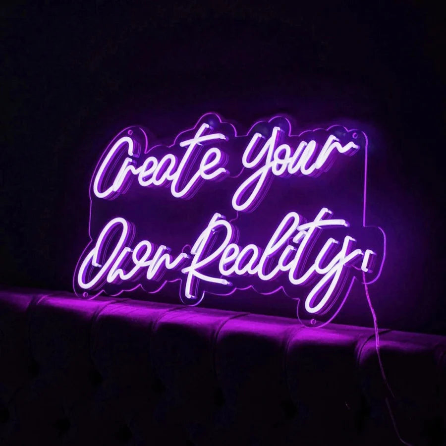 Create Your Own Reality LED Neon Sign