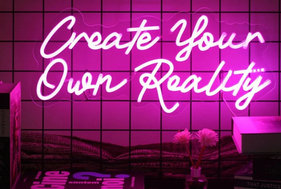 Create Your Own Reality LED Neon Sign